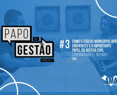 Papo de Gestão #3: Como estão os municípios após enchentes e o importante papel da Defesa Civil Defesa Civil