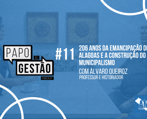 Papo de Gestão #11: 206 Anos da Emancipação de Alagoas e a construção do municipalismo Municípios