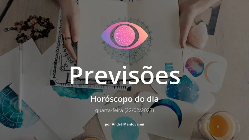 Veja previsão do horóscopo do dia: quarta-feira (22/02/2023)